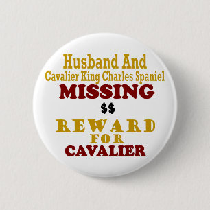 Cavalier King Charles & Husband Missing Reward Fo 6 Cm Round Badge
