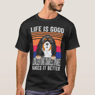 Cavalier King Charles Spaniels Makes Your Life Goo T-Shirt