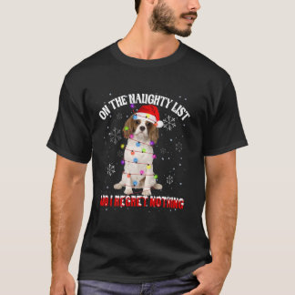 Cavalier King Santa Hat On The Naughty List I Regr T-Shirt