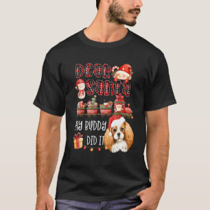 Cavalier Spaniel Dear Santa My Buddy Did It Funny  T-Shirt