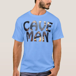 CAVE MAN T-Shirt