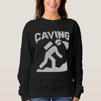 Caving  Cave Man Cavers Cave  Sayings Costume Sweatshirt