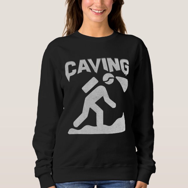Caving  Cave Man Cavers Cave  Sayings Costume Sweatshirt (Front)
