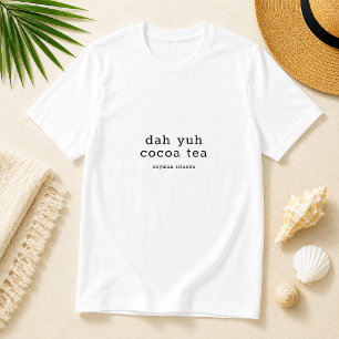 Caymanian Dialect Dah Yuh Cocoa Tea Personalised T-Shirt