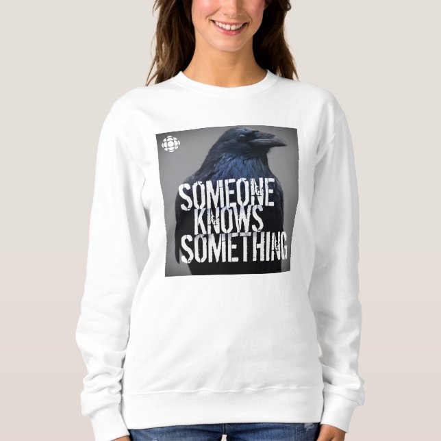 CBC Someone Knows Something Sweatshirt (Front)
