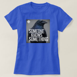CBC Someone Knows Something T-Shirt