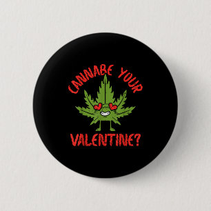 Cbe Your Valentine Weed Stoner  6 Cm Round Badge