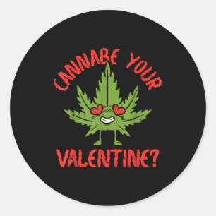 Cbe Your Valentine Weed Stoner Classic Round Sticker