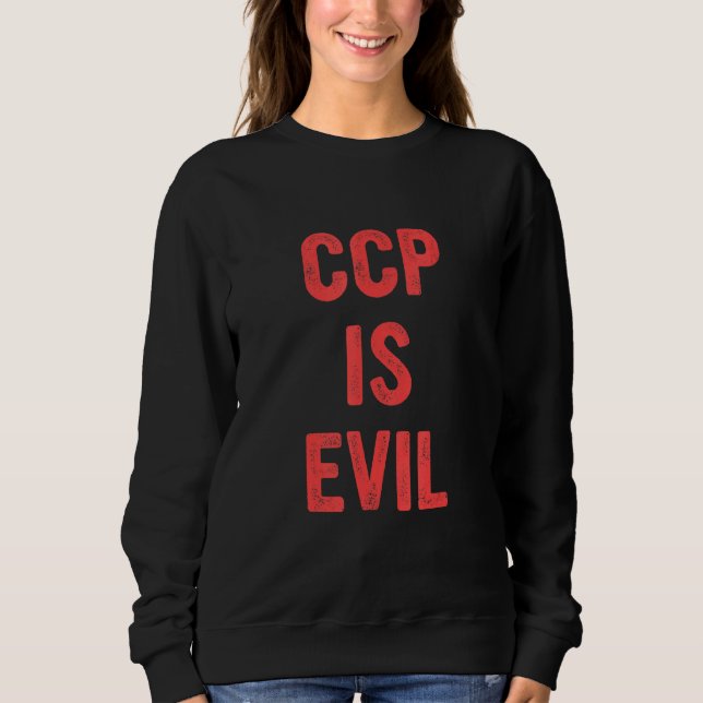 Ccp Is Evil Quote Costumed Sweatshirt (Front)