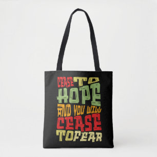 Cease To Hope & You Will Cease To Fear Tote Bag