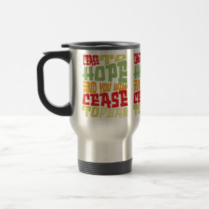 Cease to hope & you will cease to fear travel mug