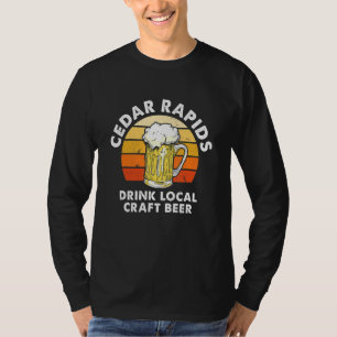 Cedar Rapids Drink Local Craft Beer Iowa Homebrewi T-Shirt