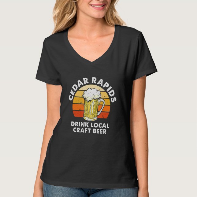 Cedar Rapids Drink Local Craft Beer Iowa Homebrewi T-Shirt (Front)