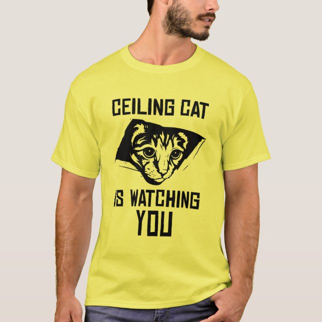 Ceiling Cat is Watching YOU! T-Shirt (Front)