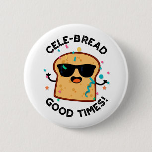Cele-bread Good Times Funny Bread Pun  6 Cm Round Badge
