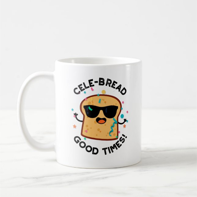 Cele-bread Good Times Funny Bread Pun  Coffee Mug (Left)
