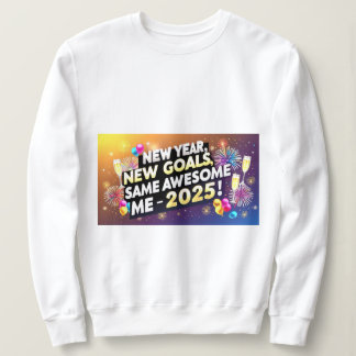 Celebrate 2025 New Year, New Goals, Same Awesome  Sweatshirt