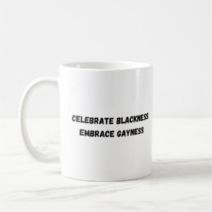 Celebrate blackness, Embrace gayness Coffee Mug