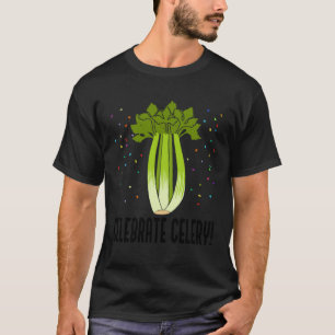 Celebrate Celery Vegetable  Saying Leek T-Shirt