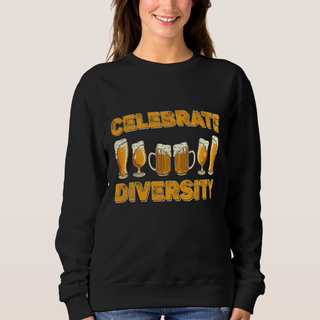 Celebrate Diversity Beer  –   For Beer Sweatshirt (Front)