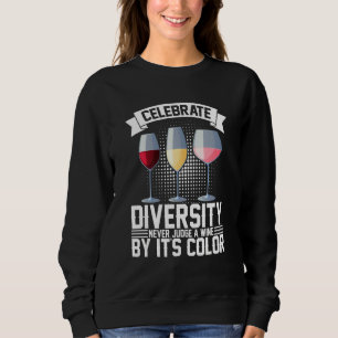 Celebrate Diversity Never Judge A Wine By Its Colo Sweatshirt