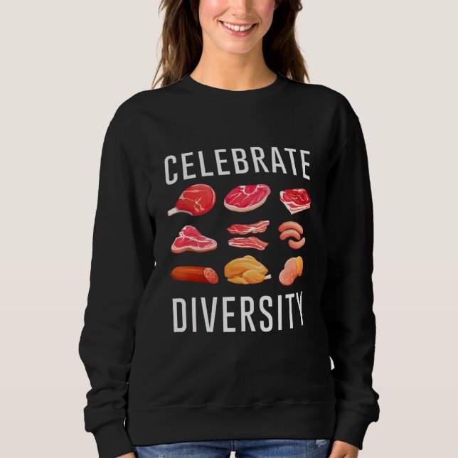 Celebrate Diversity Steak Food Meme Apparel For Me Sweatshirt (Front)
