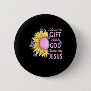 Celebrate Easter Jesus The King Is Risen Sunflower 6 Cm Round Badge