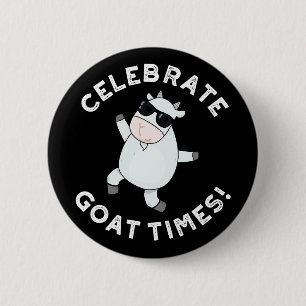 Celebrate Goat Times Funny Animal Pun Dark BG 6 Cm Round Badge