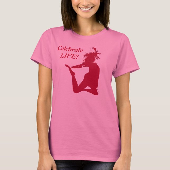 Celebrate Life! T-Shirt (Front)
