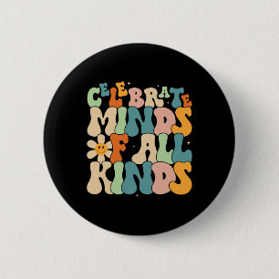 Celebrate Minds Of All Kinds Mental Health Autism  6 Cm Round Badge