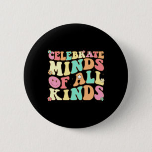 Celebrate Minds Of All Kinds Mental Health Autism  6 Cm Round Badge