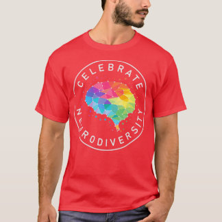 Celebrate Neurodiversity 4 T-Shirt