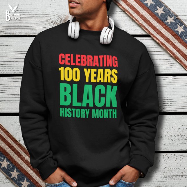 Celebrating 100 Yrs Black HIstory Month Centennial Sweatshirt (Stylish Black History Month sweatshirt celebrating centenary with bold typography)