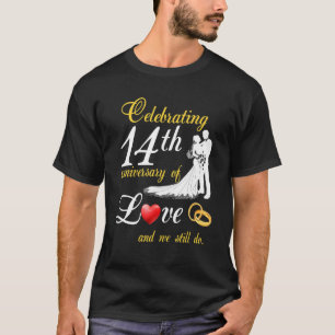 Celebrating 14th Anniversary Of Love And We Still  T-Shirt