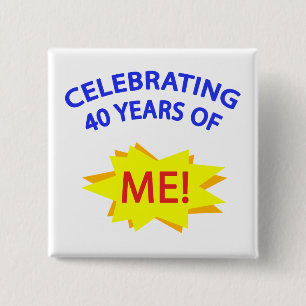 Celebrating 40 Years Of Me! 15 Cm Square Badge