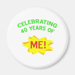 Celebrating 40 Years Of Me Magnet