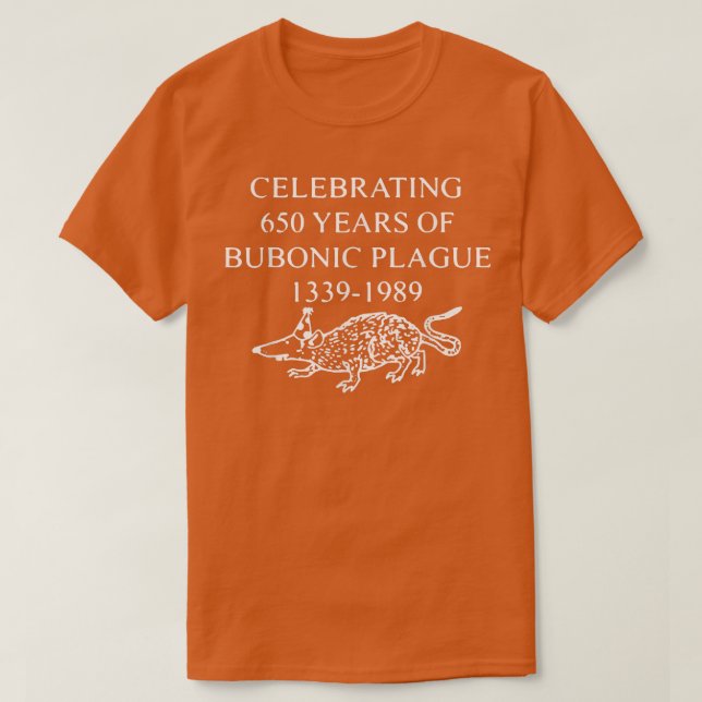 Celebrating 650 years of bubonic plague 1339  1989 T-Shirt (Design Front)