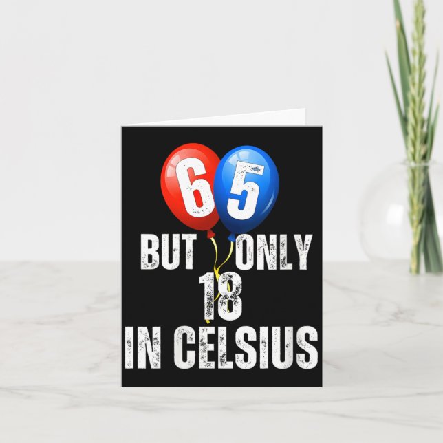 Celebrating 65 But Only 18 In Celcius Funny Card (Front)