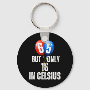 Celebrating 65 But Only 18 In Celcius Funny Key Ring