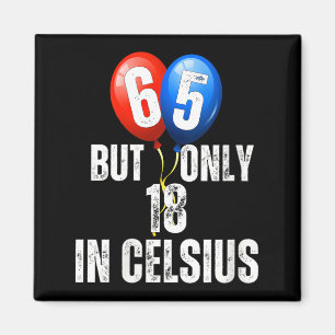 Celebrating 65 But Only 18 In Celcius Funny Magnet