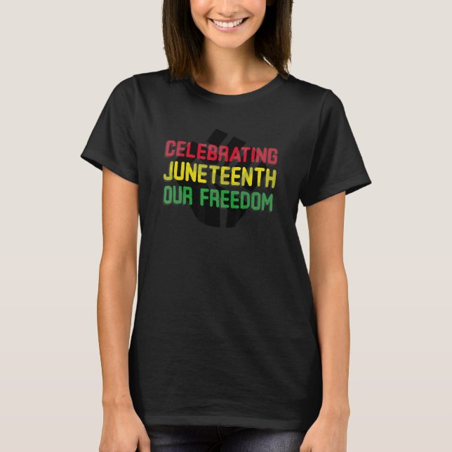 Celebrating Juneteeth T-Shirt (Front)