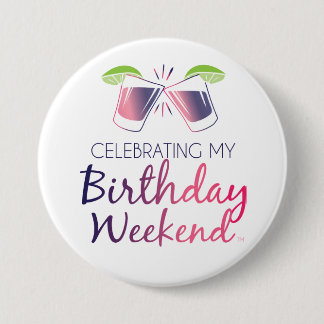 Celebrating My Birthday Weekend Button