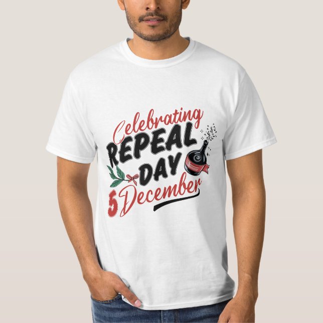 Celebrating Repeal Day 5 December T-Shirt (Front)