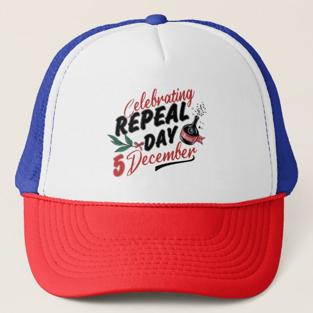 Celebrating Repeal Day 5 December Trucker Hat (Front)
