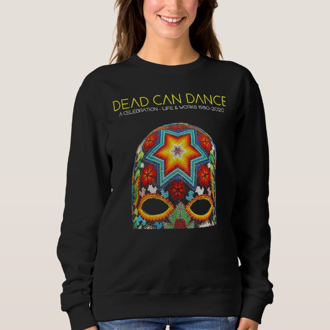Celebration Life Can Dance Works Dead Sweatshirt (Front)