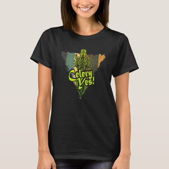 Celery Yes  Vegetable Gardener T-Shirt (Front)