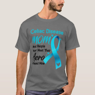 Celiac Disease MOM Most People Never Meet Their He T-Shirt