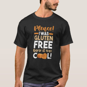 Celiac Disease Please I Was Gluten Free Before It T-Shirt