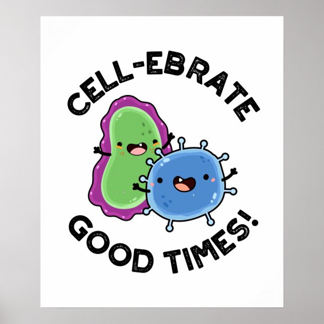 Cell-ebrate Good Times Cute Bacteria Pun Poster (Front)