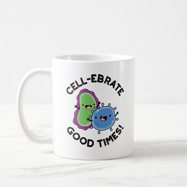 Cell-ebrate Good Times Funny Bacteria Pun  Coffee Mug (Left)